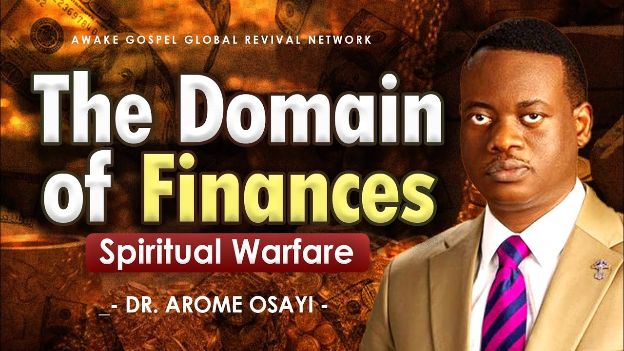 The Domain of Finances [Spiritual Warfare] ~ Apostle Arome Osayi