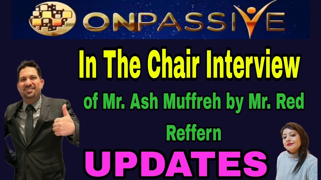 #ONPASSIVE II In The Chair Interview of Mr. Ash Muffreh by Mr. Red Reffern UPDATES II #sapnagupta