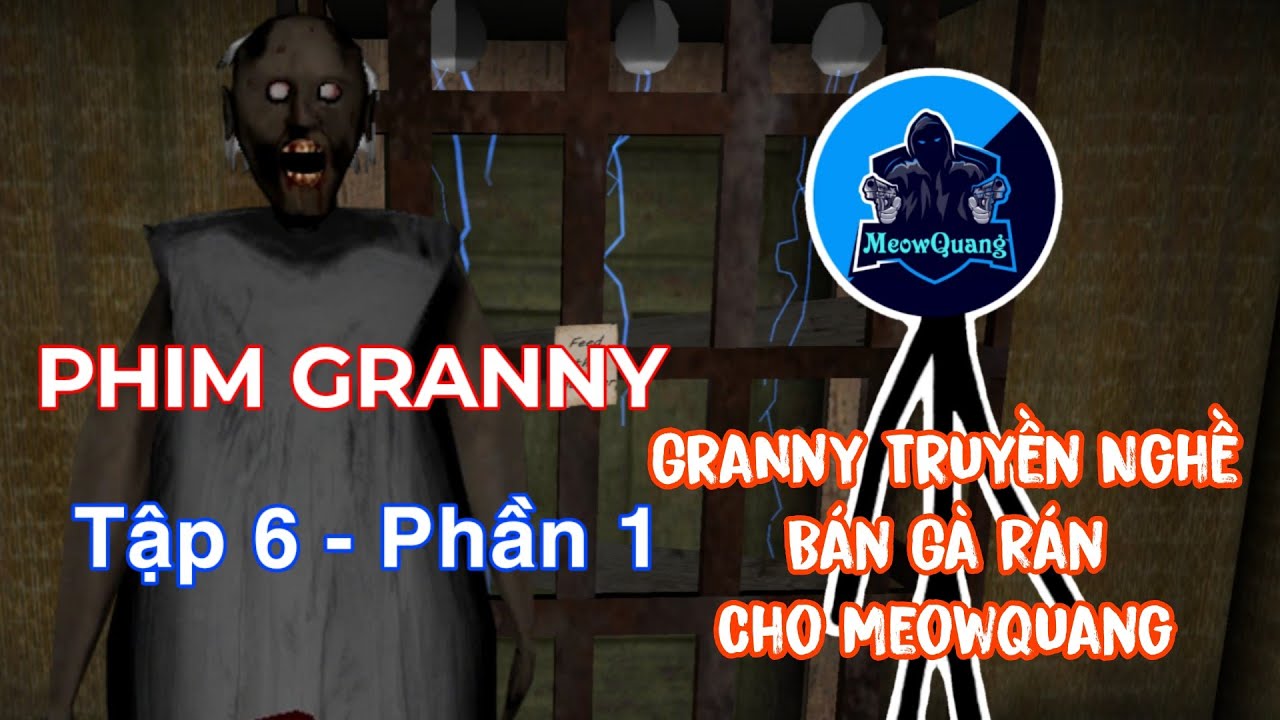Phim Granny | Tập 6 - Phần 1: Granny Truyền Nghề Bán Gà Rán Cho MeowQuang