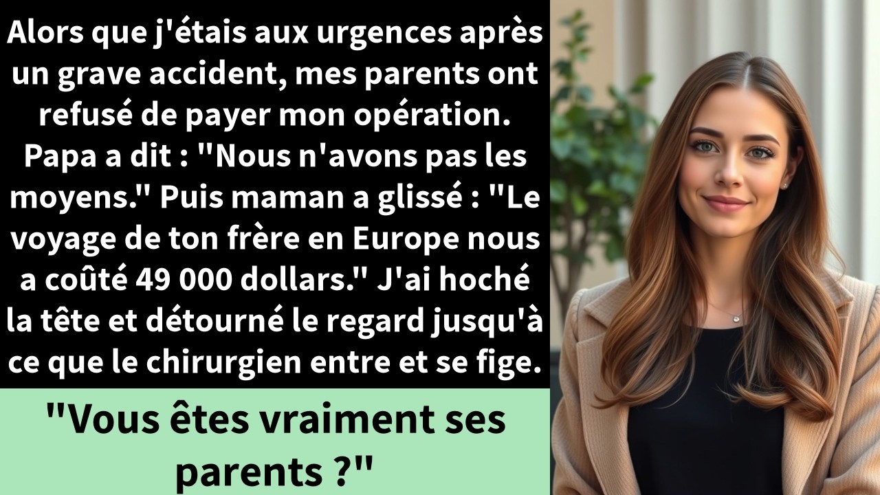 Alors que j'étais aux urgences après un grave accident,mes parents ont refusé de payer mon opération