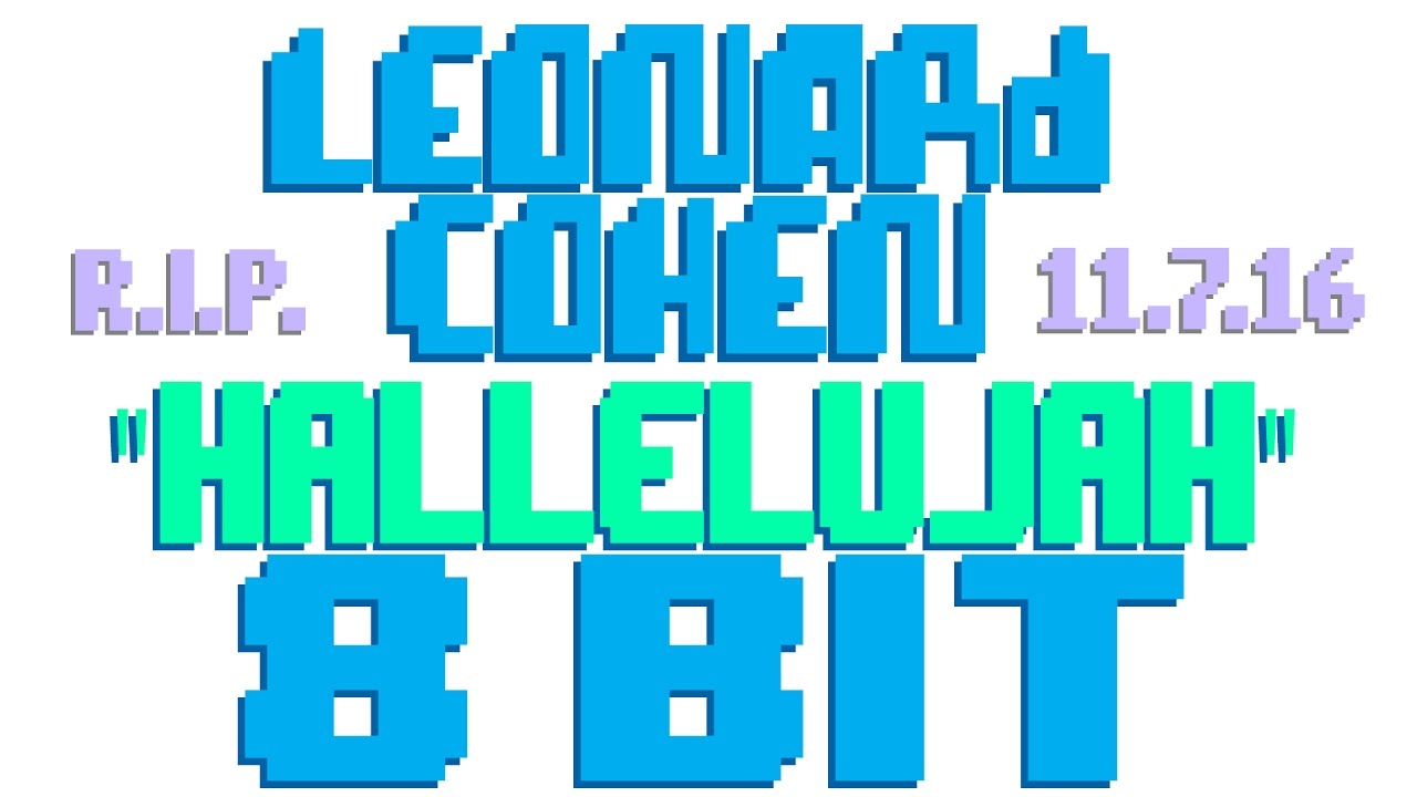 Hallelujah [8 Bit Cover Tribute to Leonard Cohen RIP 11-7-16] - 8 Bit Universe