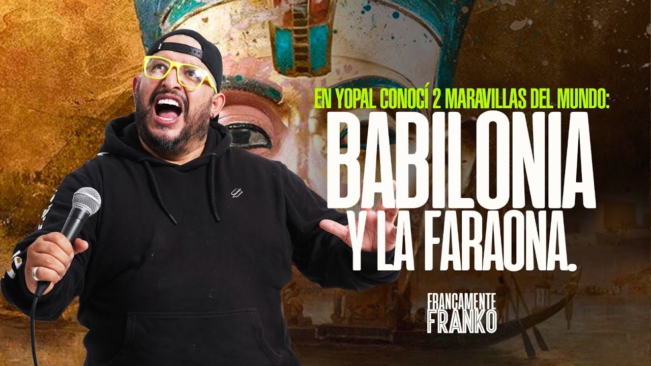 En Yopal conocí 2 maravillas del mundo: Babilonia y la Faraona - Francamente Franko