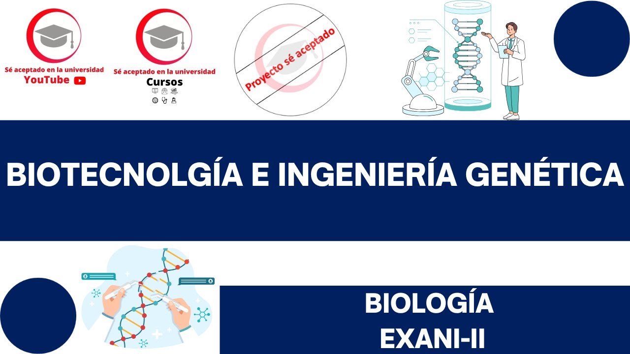 BIOTECNOLOGÍA E INGENIERÍA GENÉTICA | CLASE 11 DEL CURSO DE BIOLOGÍA PARA EXANI-II