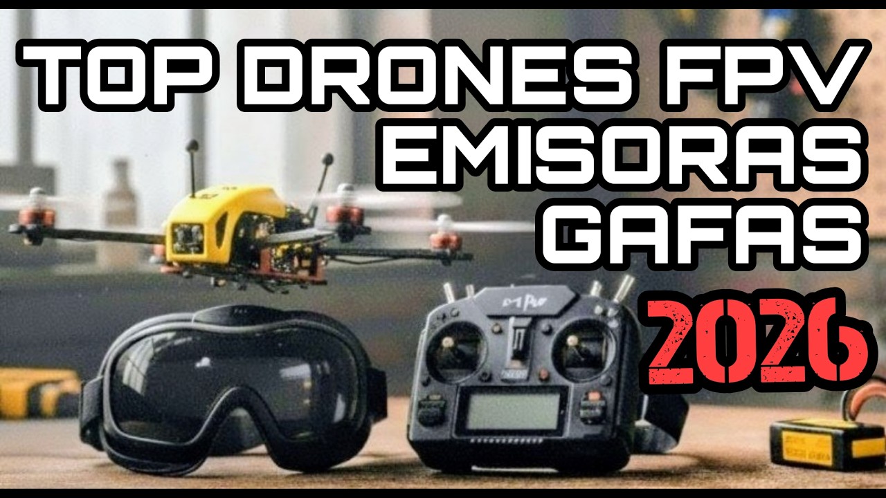 TOP 2026 DRONES, GAFAS Y EMISORAS FPV - GUÍA COMPLETA PARA ELEGIR BIEN