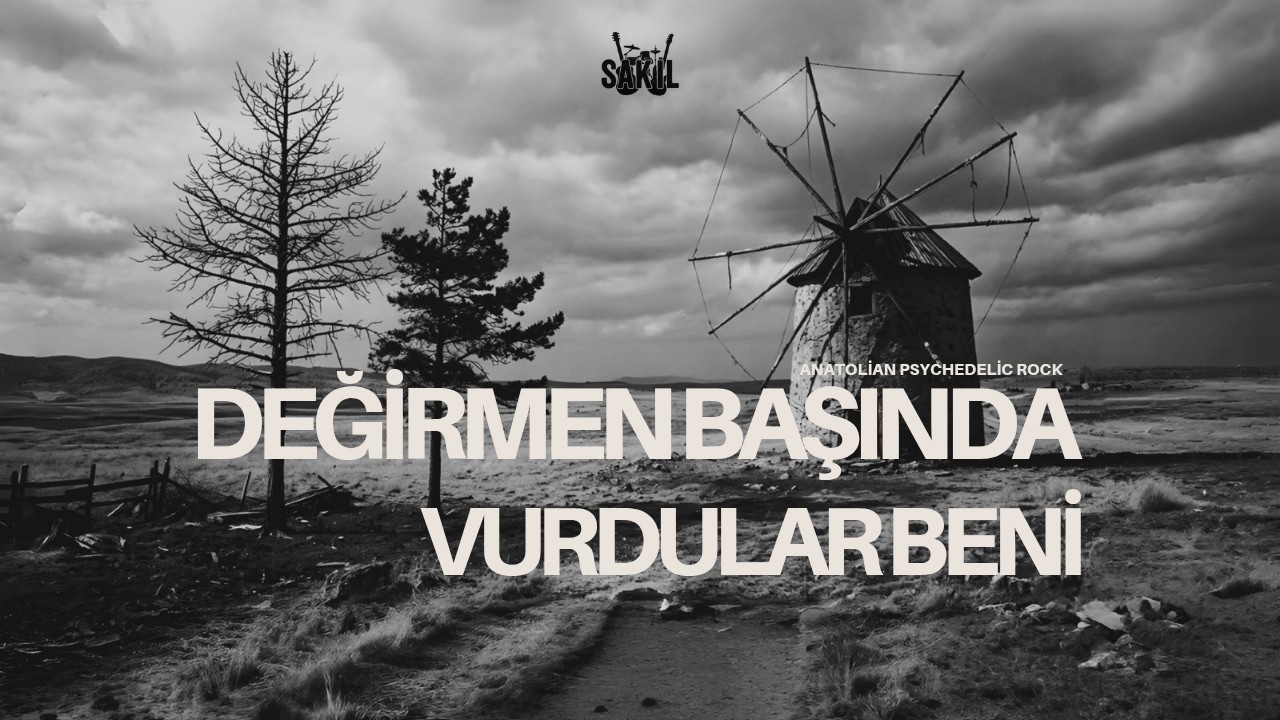 Değirmen Başında Vurdular Beni | Anatolian Psychedelic Rock - Sakil