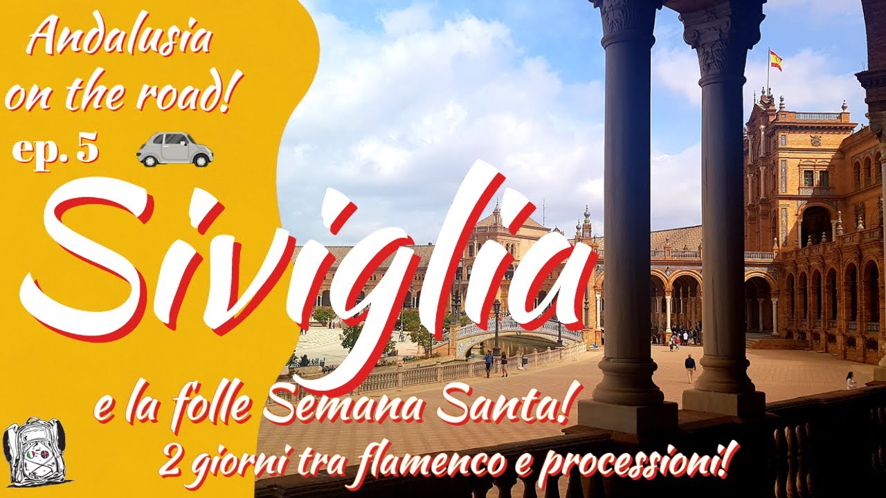 SIVIGLIA e la sua folle Semana Santa! 2 giorni tra flamenco e processioni! - Andalusia on the road!