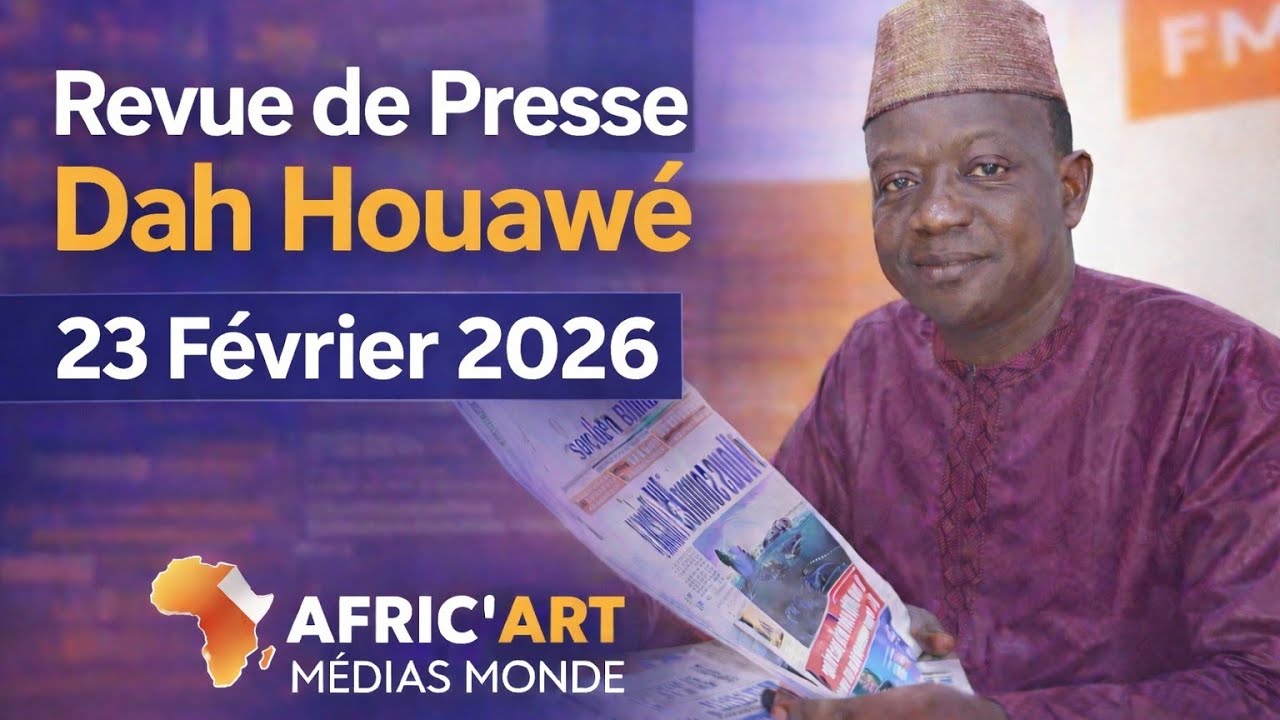 🔴 Revue de Presse Dah Houawé | 23 Février 2026 : 📰 Dah Houawé Décrypte l’Actualité