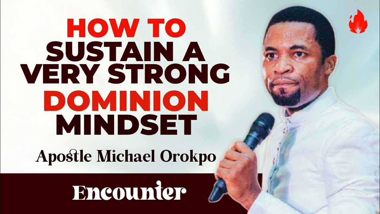 HOW TO SUSTAIN A VERY STRONG DOMINION MINDSET || APOSTLE MICHAEL OROKPO