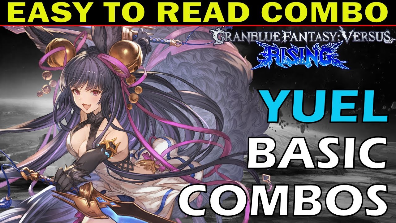 GBVSR: YUEL COMBOS - Easy To Read Combo Inputs - Granblue Fantasy Versus: Rising - ZEPHELA