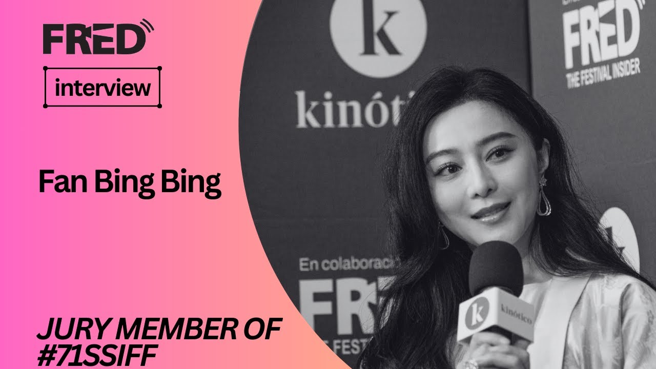 FRED's Interview: Fan Bing Bing - OFFICIAL SELECTION JURY MEMBER #71SSIFF