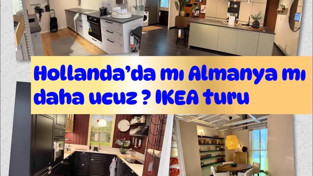 Hollanda’mı daha ucuz Almanya’mı ? IKEA TURU 