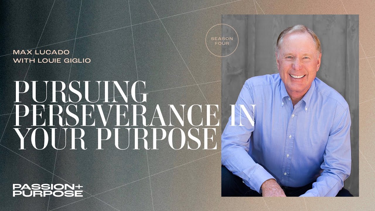 Pursuing Perseverance in Your Purpose with Max Lucado