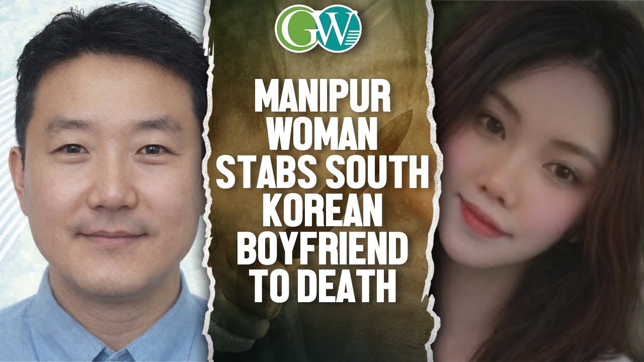 MANIPUR WOMAN STABS SOUTH KOREAN BOYFRIEND TO DEATH IN GREATER NOIDA