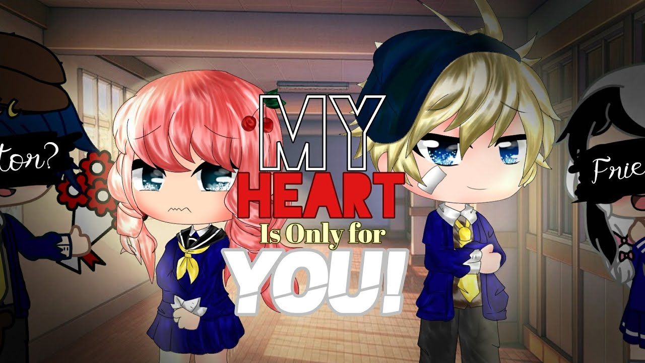 My Heart is Only for YOU [GCMM] Gacha Club