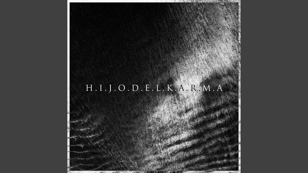 H.I.J.O.D.E.L.K.A.R.M.A
