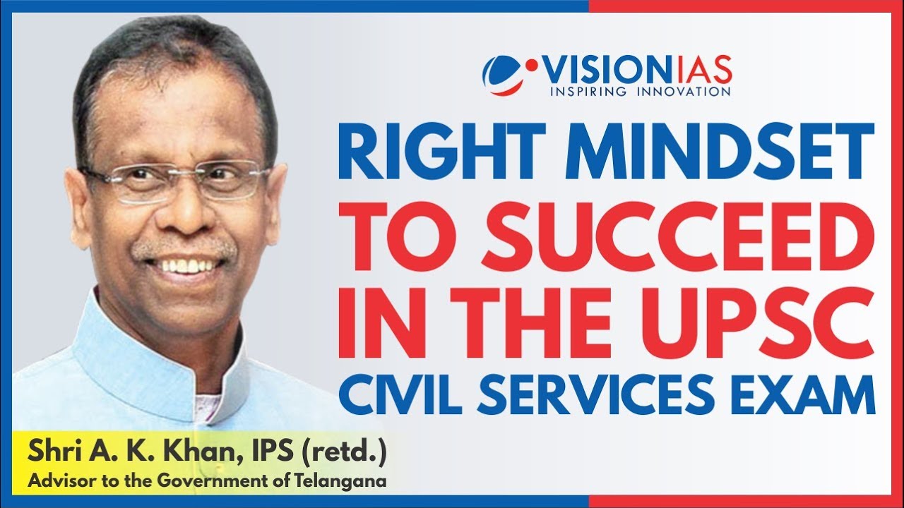 Right mindset to succeed in the UPSC Civil Services Exam - Shri A. K. Khan, IPS (retd.)