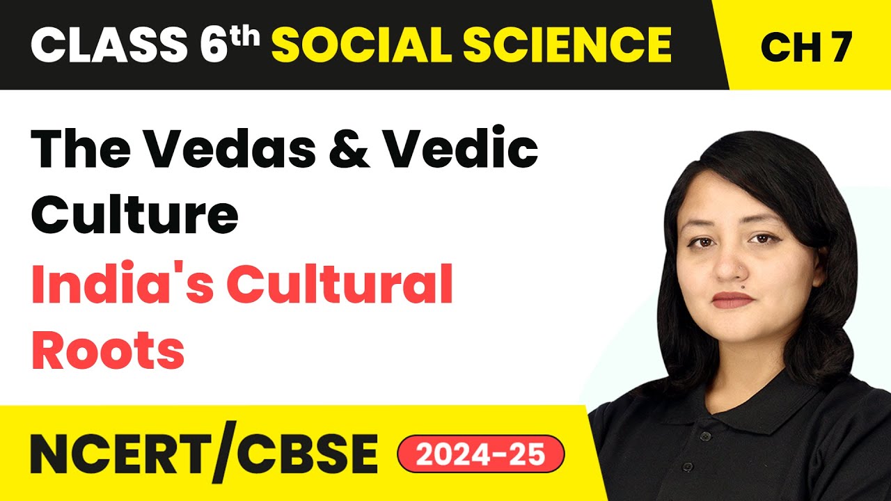 The Vedas and Vedic Culture - India's Cultural Roots | Class 6 Social Science Chapter 7 | CBSE 2025