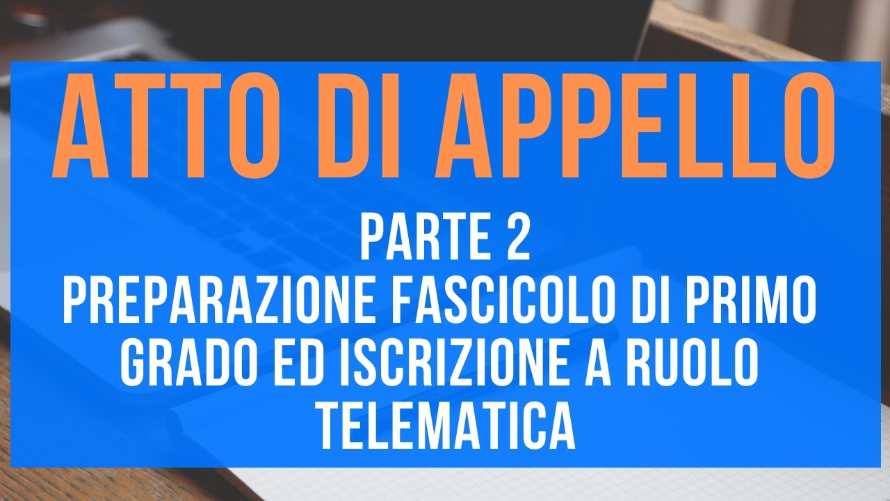 Atto di appello - Pt 2 - Preparazione fascicolo di primo grado ed iscrizione a ruolo telematica