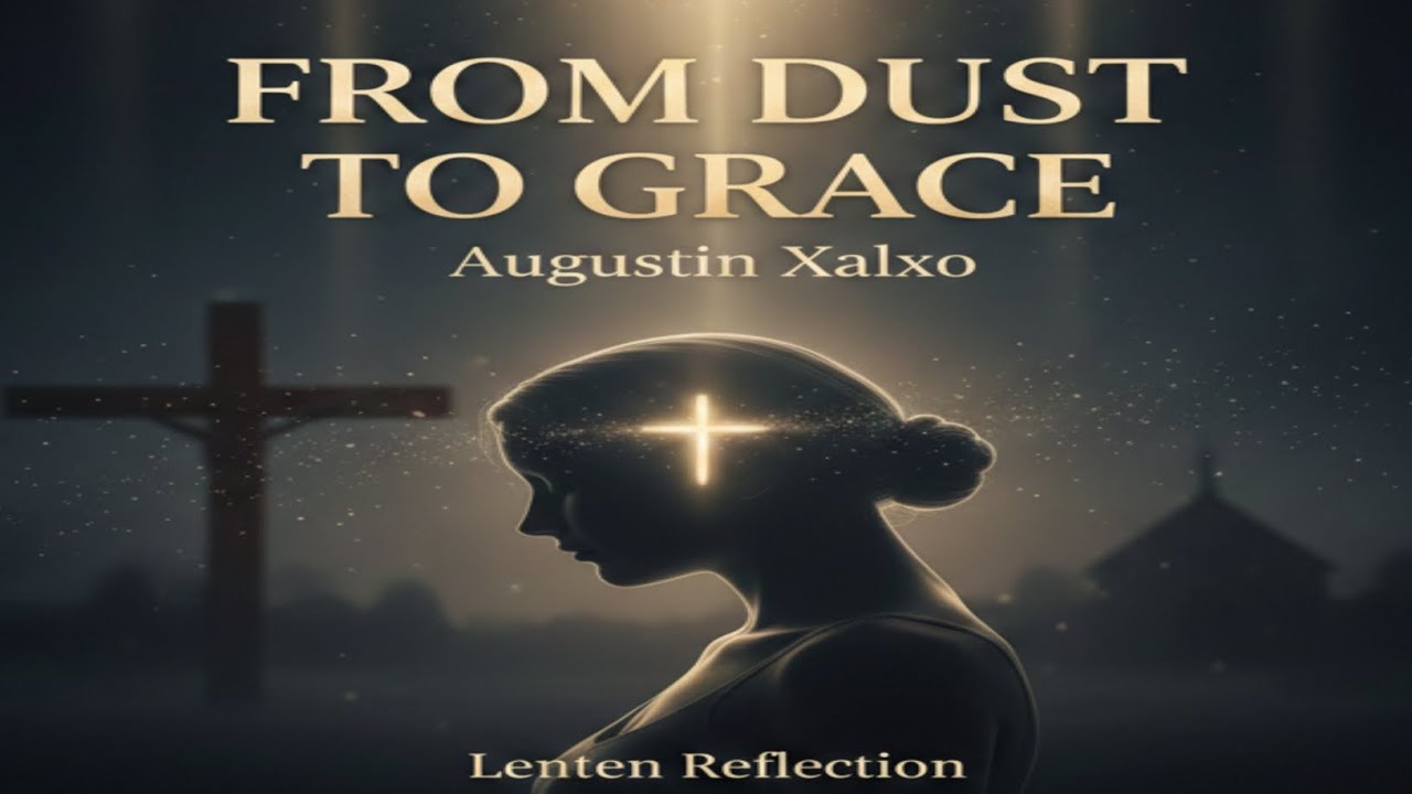 From Dust to Grace | Ash Wednesday Worship Song | Lent Prayer | Augustin Xalxo