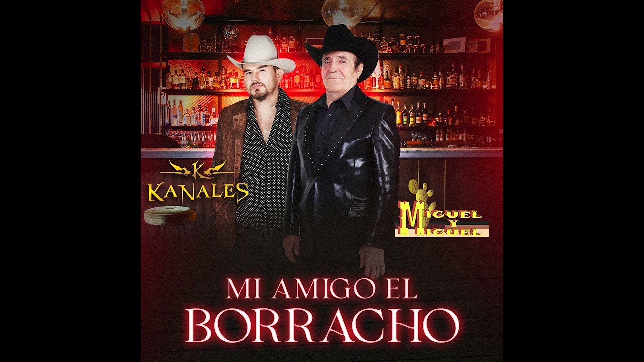 Miguel Y Miguel Ft Kanales Mi Amigo El Borracho
