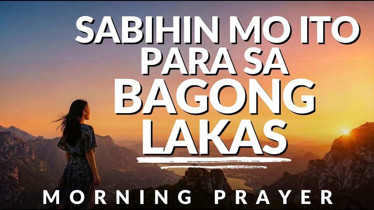 Basbas na Panalangin sa Umaga Para sa Proteksyon at Lakas ng Diyos | Tagalog Morning Prayer