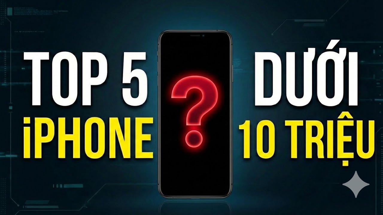 Top 5 iPhone Dưới 10 Triệu Đáng Mua Nhất Năm 2026!