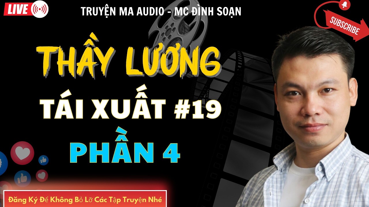 TRUYỆN MA AUDIO : THẦY LƯƠNG TÁI XUẤT PHẦN 4 TẬP 19  | TRUYỆN KỂ ĐÌNH SOẠN | TRUYỆN MA CÓ THẬT