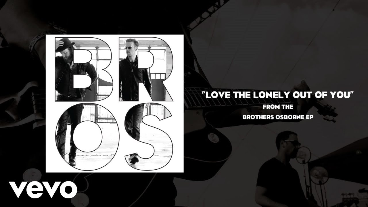 Brothers Osborne - Love The Lonely Out Of You (Official Audio)