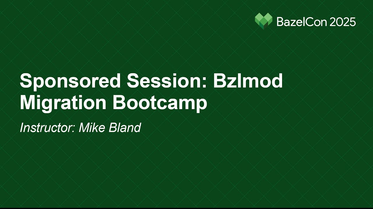 Sponsored Session: Bzlmod Migration Bootcamp - Instructor: Mike Bland, EngFlow