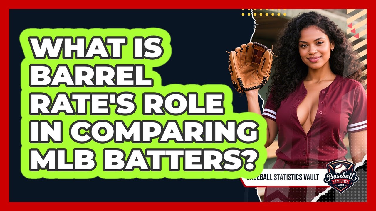 What Is Barrel Rate's Role In Comparing MLB Batters? - Baseball Statistics Vault