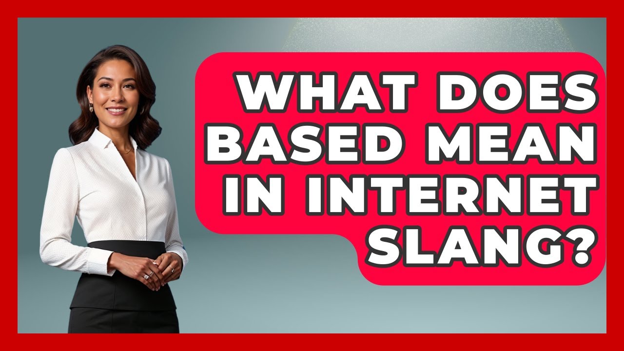 What Does Based Mean In Internet Slang? - Trend Unwrapper