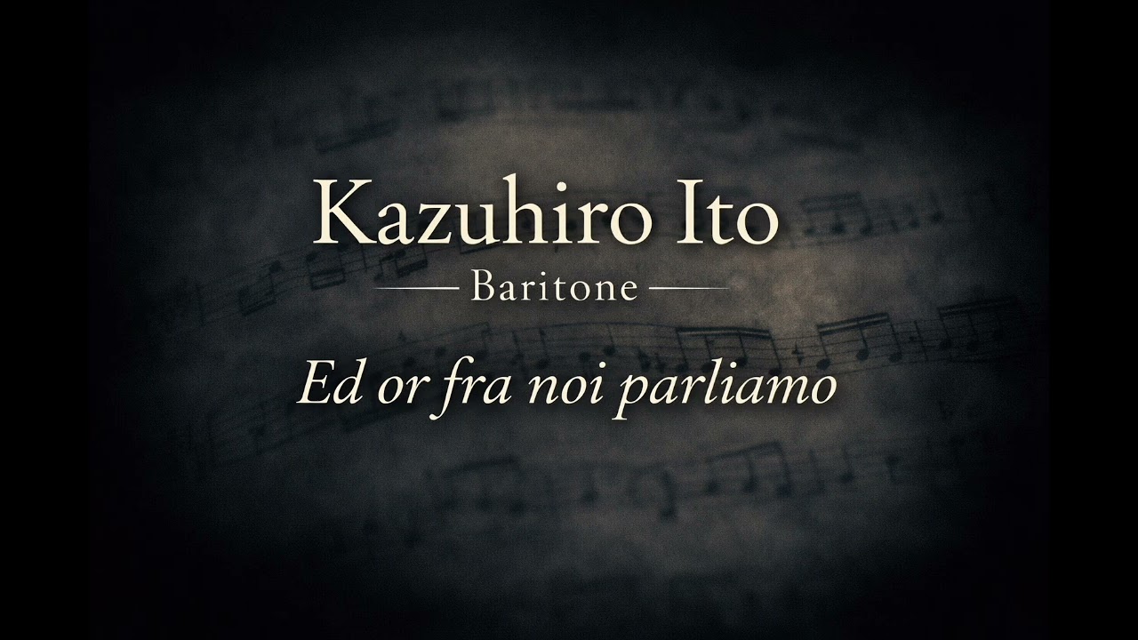 Ed or fra noi parliamo – Giacomo Puccini | Baritone Kazuhiro Ito 伊籐 和広