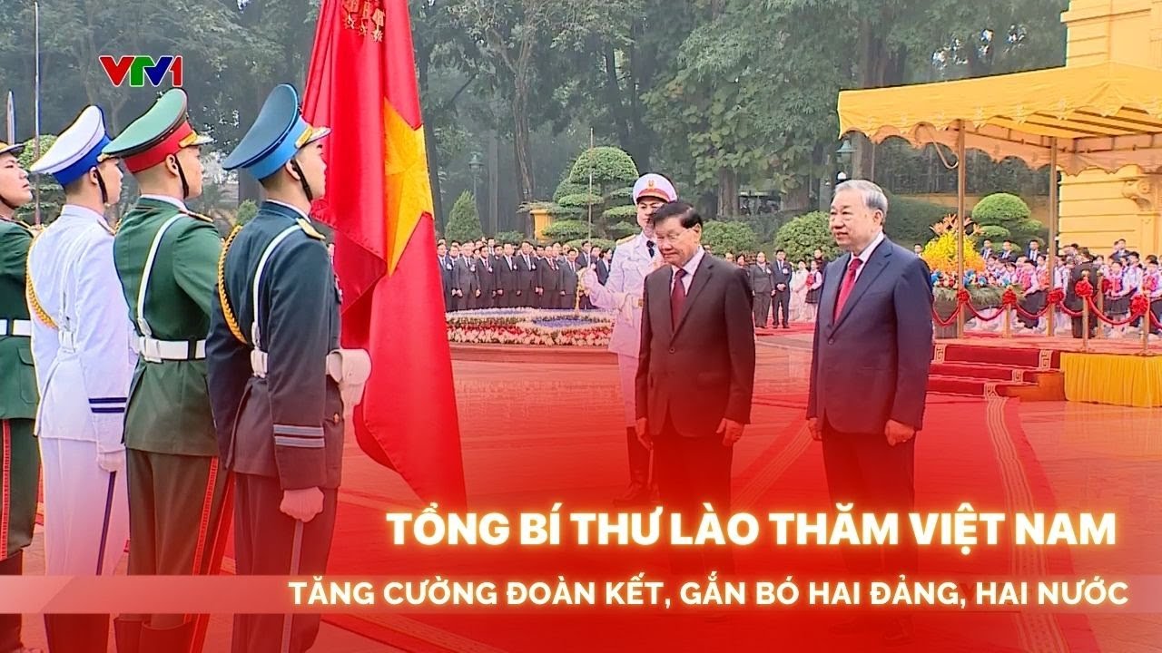 Tổng Bí thư Lào thăm Việt Nam – Tăng cường đoàn kết, gắn bó hai Đảng, hai nước