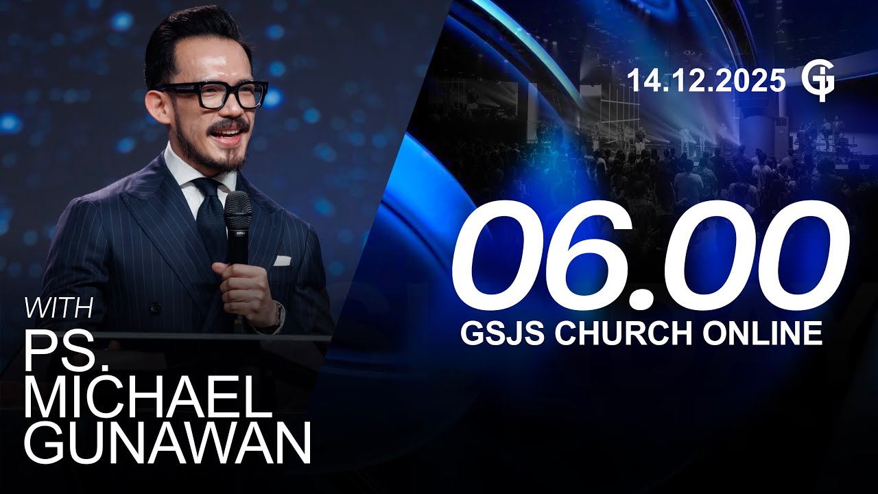 Ibadah Online GSJS 1 - Ps. Michael Gunawan - Pk.06.00 (14 December 2025)