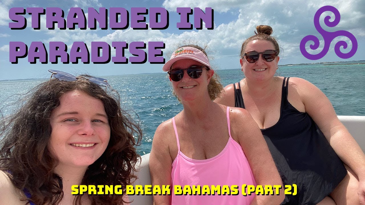 STRANDED in the Bahamas, SPRING BREAK part 2. Ep. 19