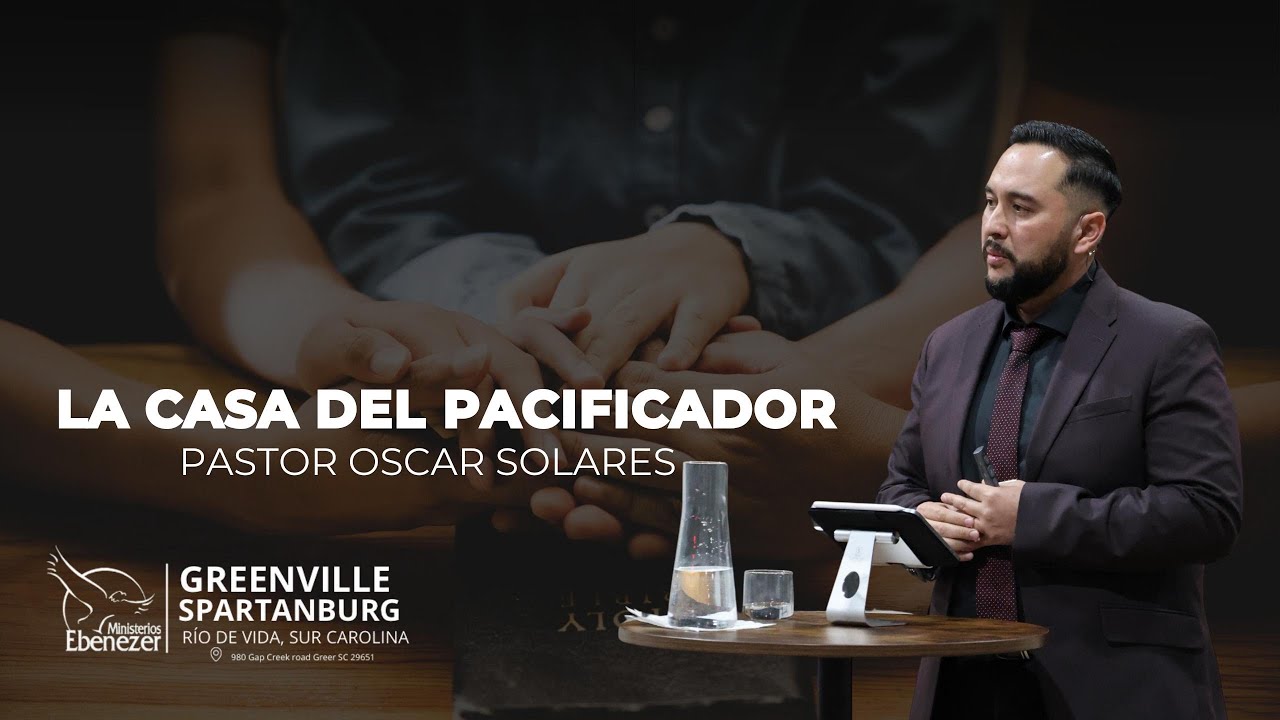Pastor Oscar Solares | Servicio Familiar | Tema : La Casa Del Pacificador