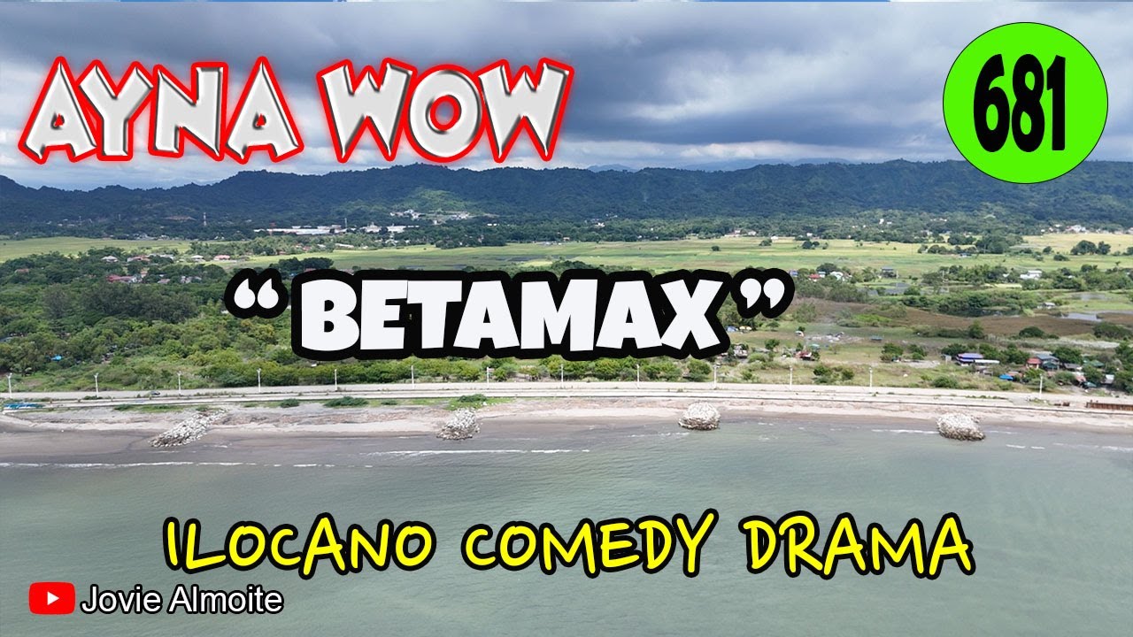 BETAMAX | AYNA WOW 681 | ILOCANO COMEDY DRAMA | Jovie Almoite