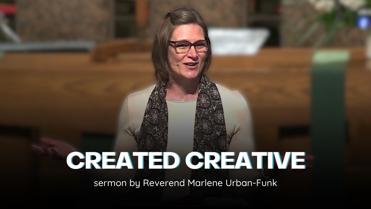 Created Creative / sermon by Reverend Marlene Urban-Funk