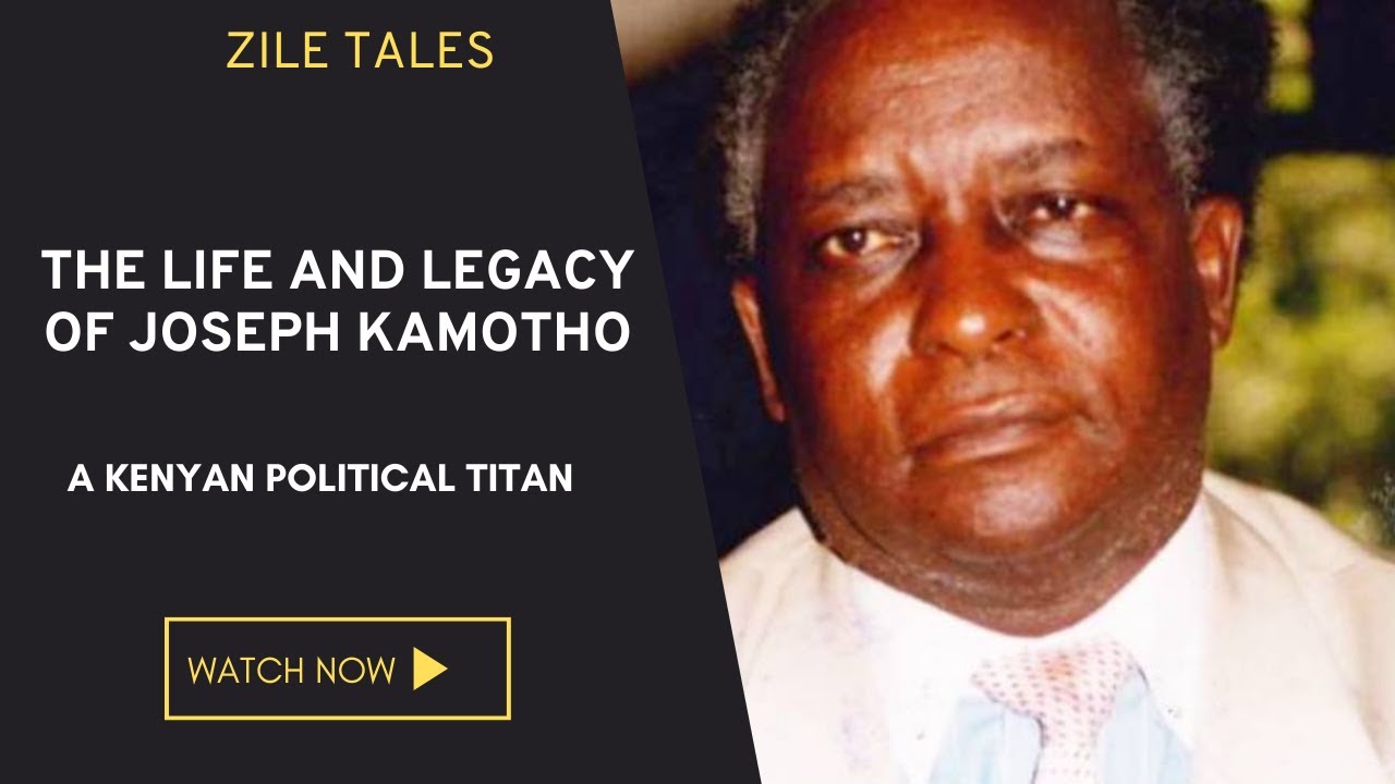 The Life and Legacy of Joseph Kamotho - A Kenyan Political Titan