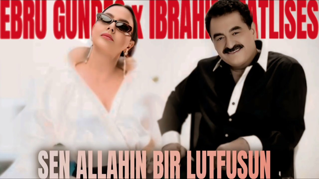 Ebru Gundes &  İbrahim Tatlıses - Sen Allahın Bir Lutfusun l Turk Pop Muzuginin Yeni Trendi 2026