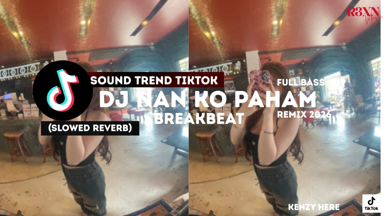 DJ NAN KO PAHAM BREAKBEAT REMIX SLOWED REVERB FULL BASS 2026