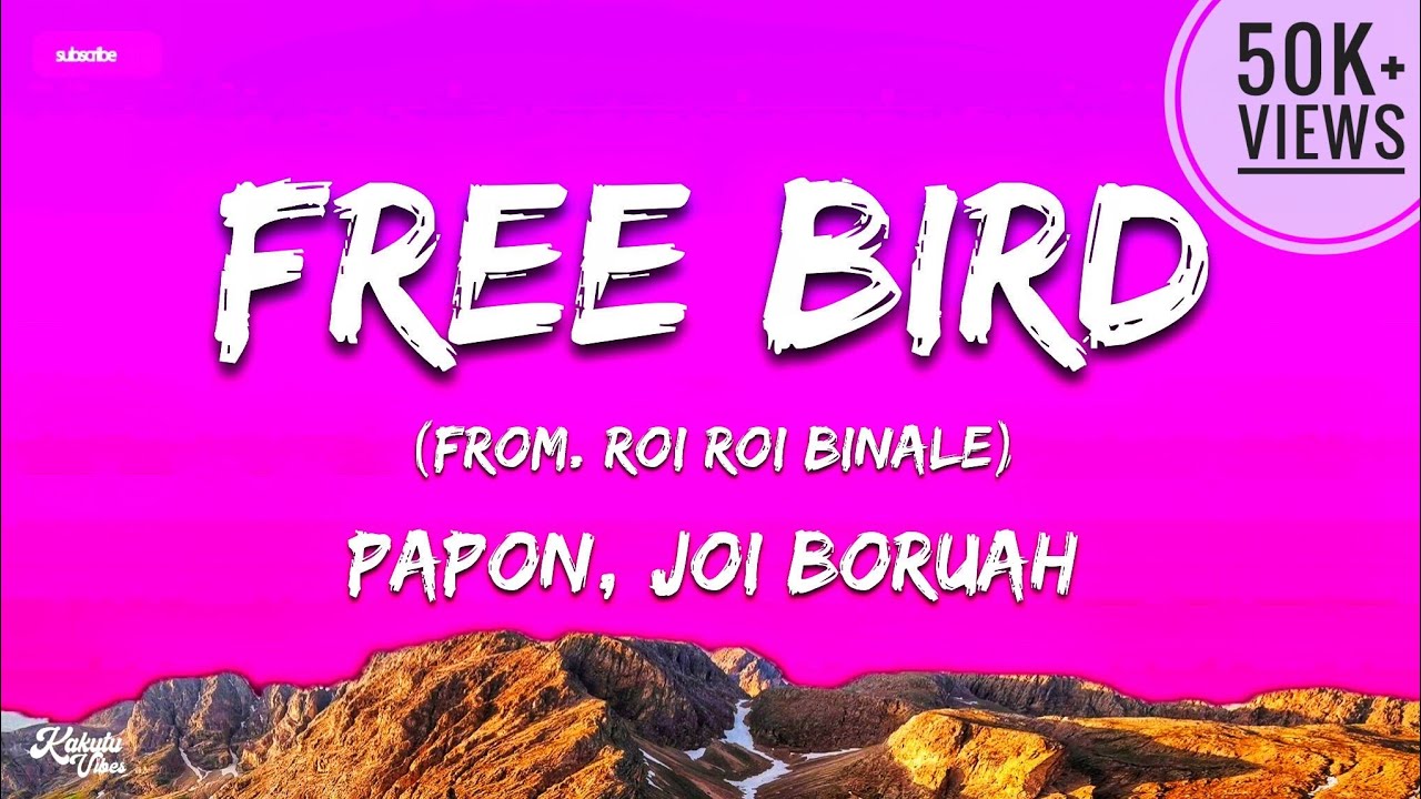 Free Bird - Lyrics | Papon & Joi Boruah ( From. Roi Roi Binale)