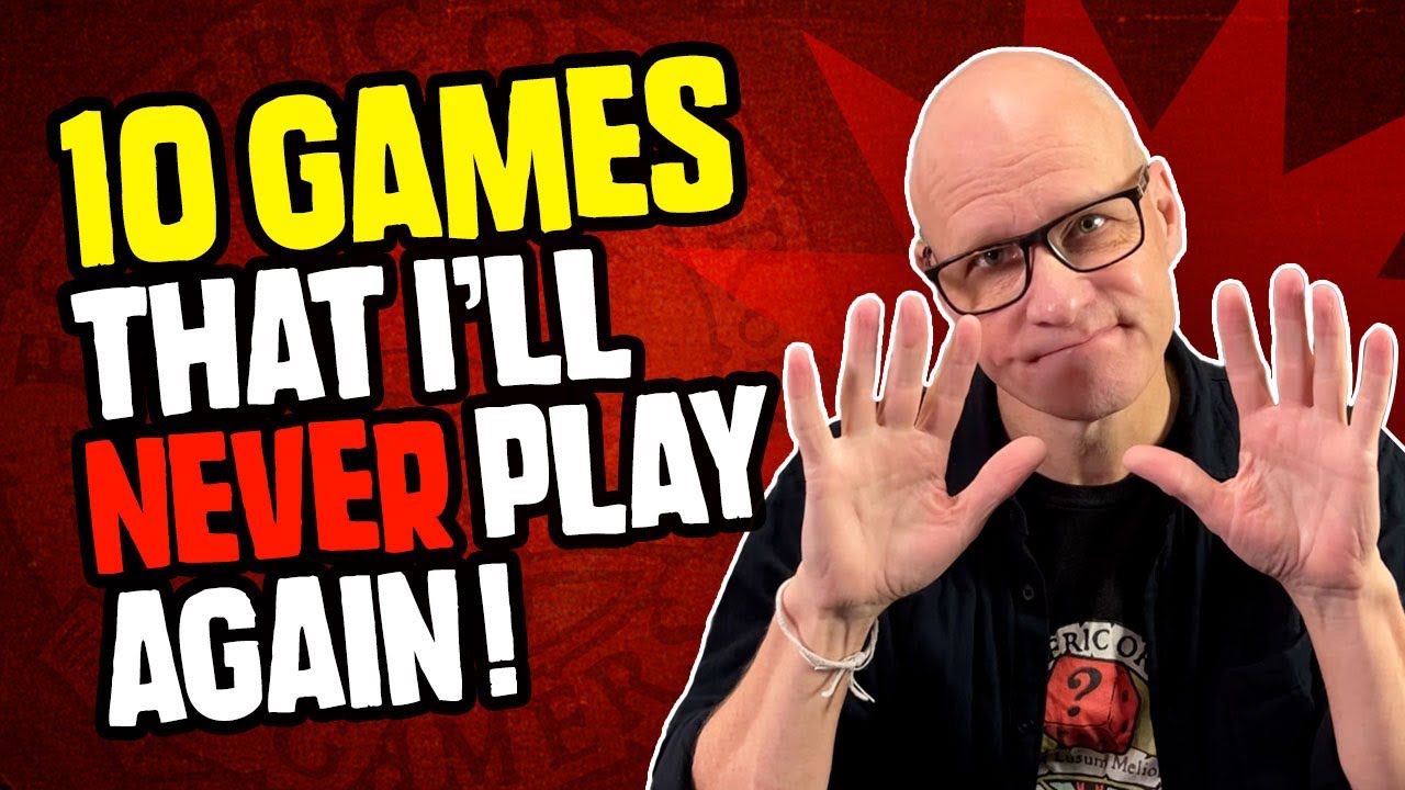 TEN Games That I'll Never Play Again