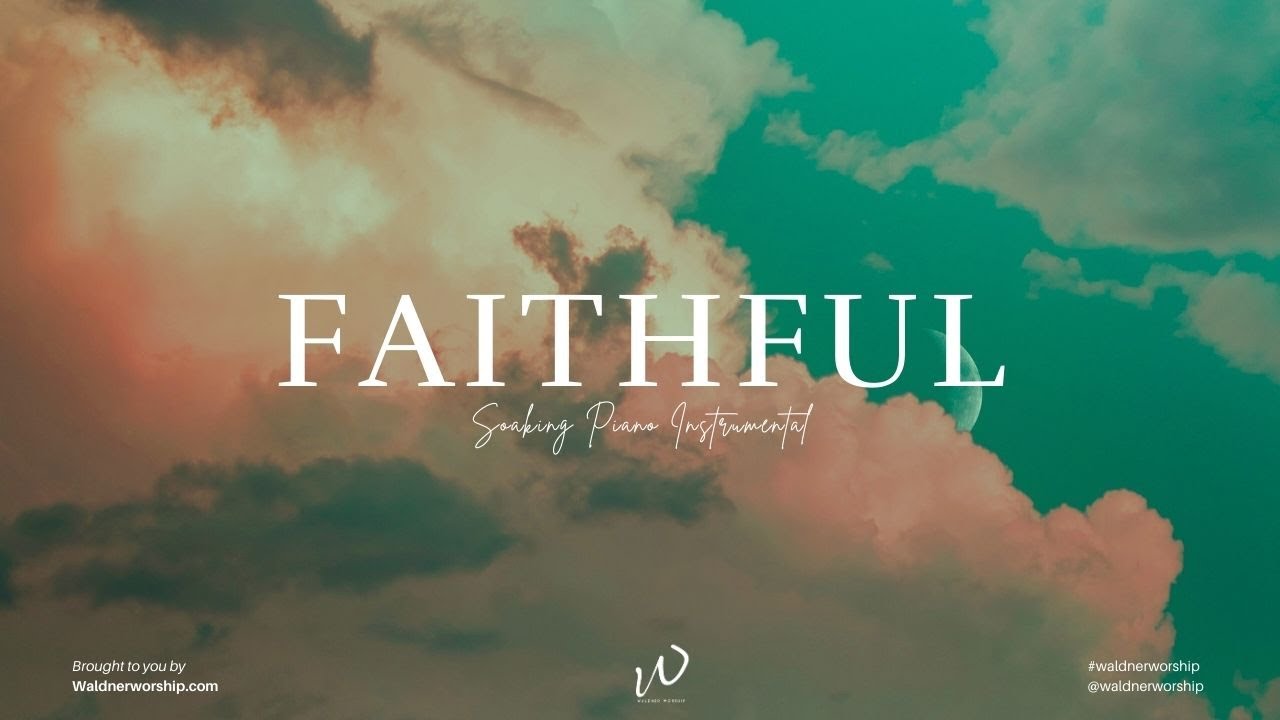 FAITHFUL | Instrumental Soaking Worship Music | Piano Music
