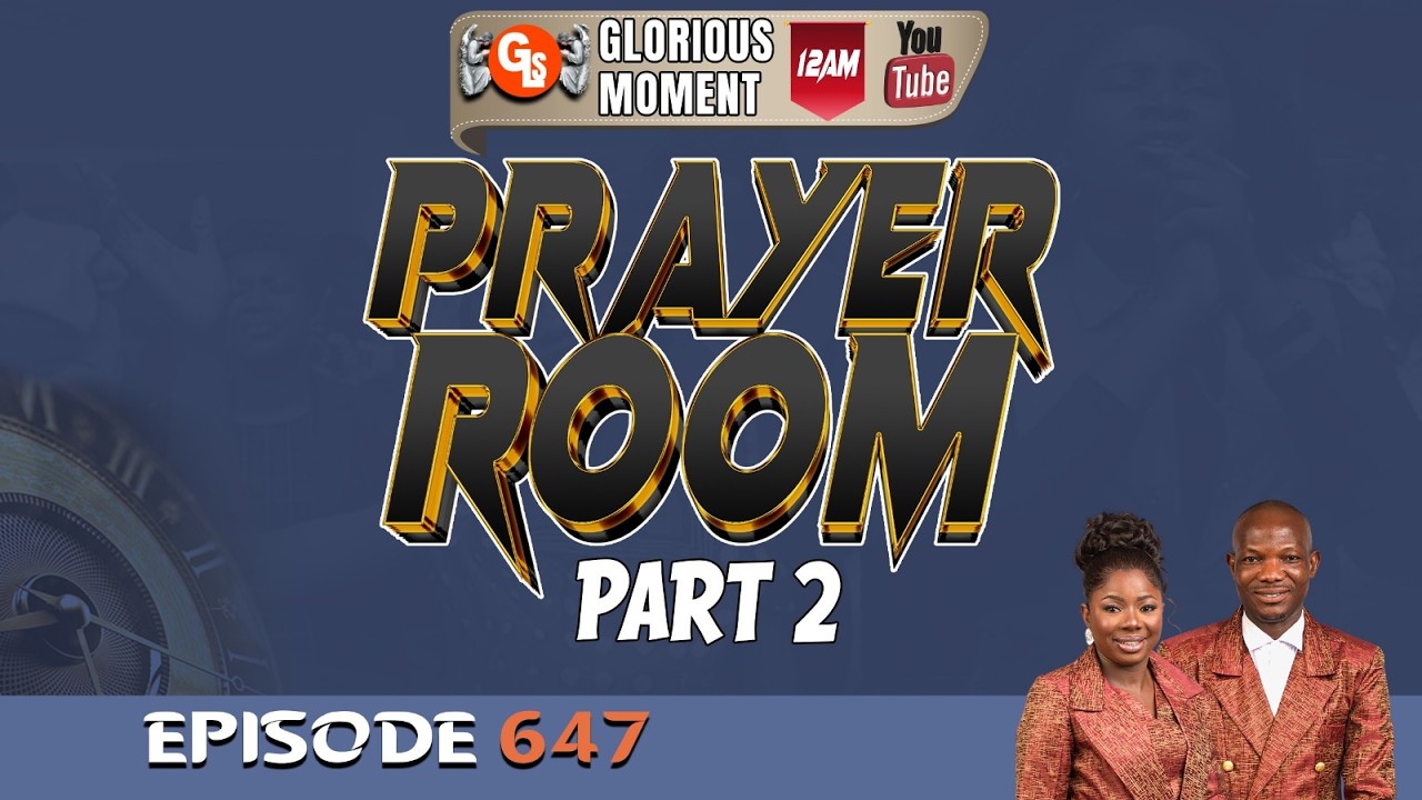GLORRIOUS MOMENT: EPISODE 647 (PRAYER ROOM PART 2).