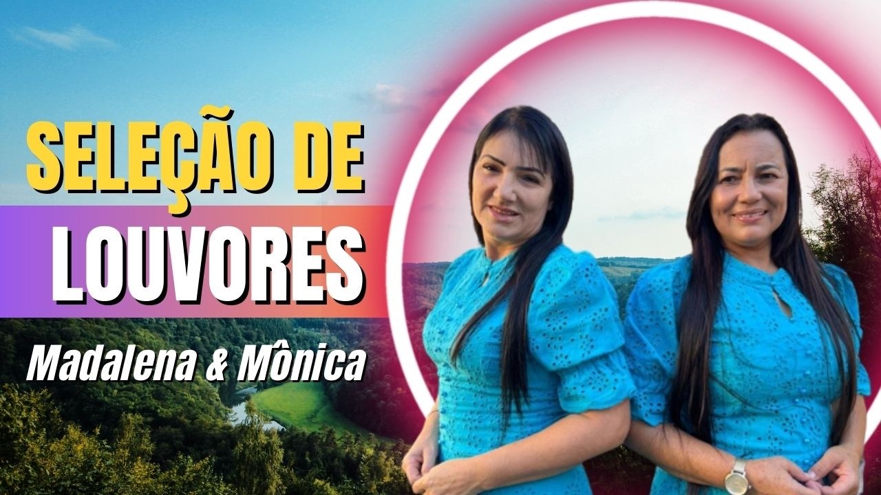 SELEÇÃO DE LOUVORES - MADALENA E MÔNICA