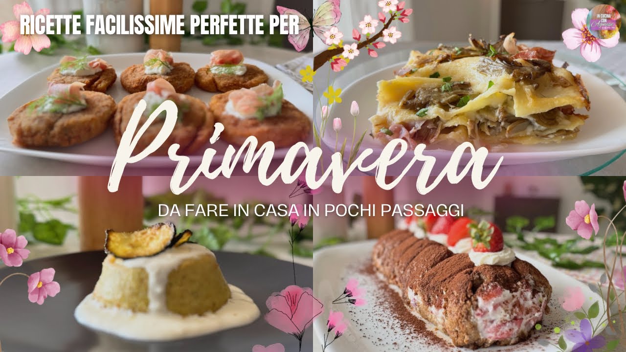 RICETTE DI PRIMAVERA - 4 idee facilissime per il PRANZO DI PRIMAVERA dall’Antipasto al Dolce 2025
