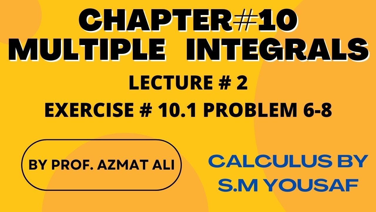 CHAPTER# 10 MULTIPLE INTEGRALS||LECTURE # 2||EXERCISE 10.1||PROBLEM 6-8|| CALCULUS BY S. M YOUSAF.