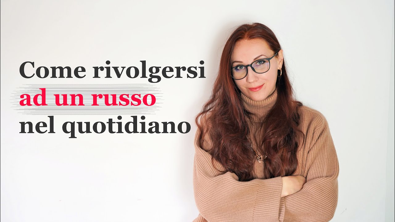 Come rivolgersi ai russi? Signora/Signore o...?
