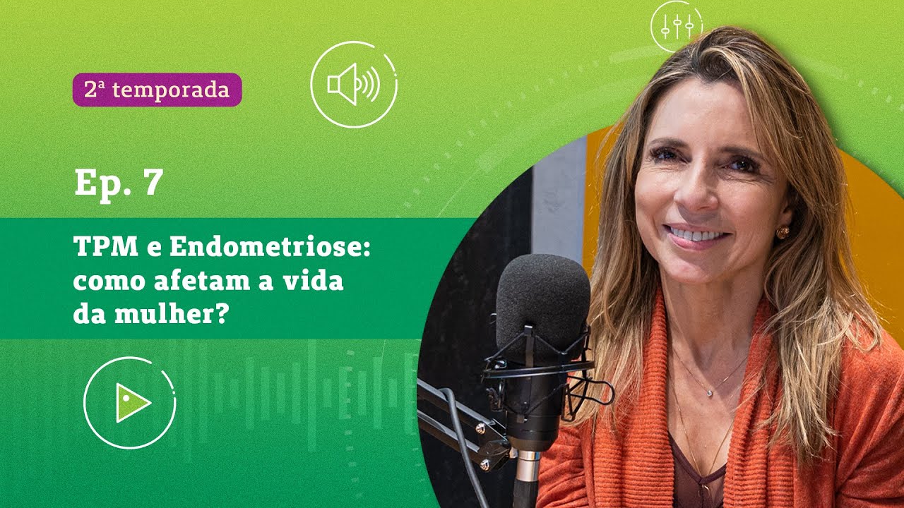 TPM E ENDOMETRIOSE: COMO AFETAM A VIDA DA MULHER? | 2ª TEMPORADA EP 07